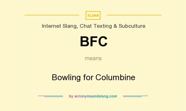 What does BFC mean? It stands for Bowling for Columbine