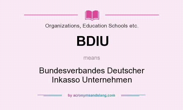 What does BDIU mean? It stands for Bundesverbandes Deutscher Inkasso Unternehmen