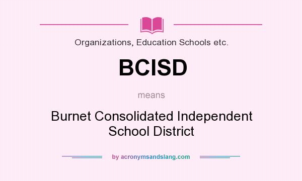 What does BCISD mean? It stands for Burnet Consolidated Independent School District
