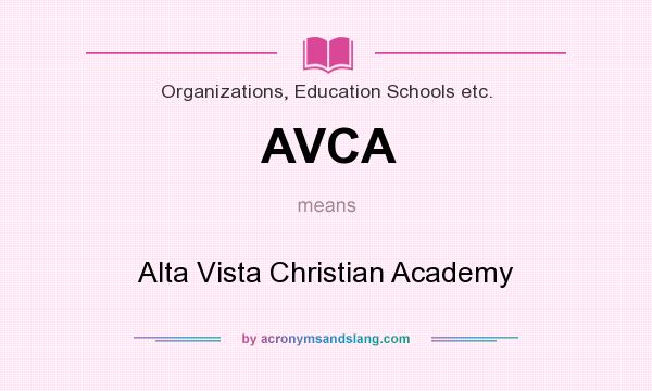 What does AVCA mean? It stands for Alta Vista Christian Academy