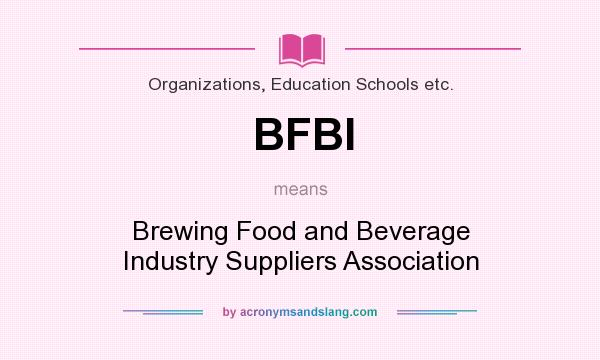 What does BFBI mean? It stands for Brewing Food and Beverage Industry Suppliers Association