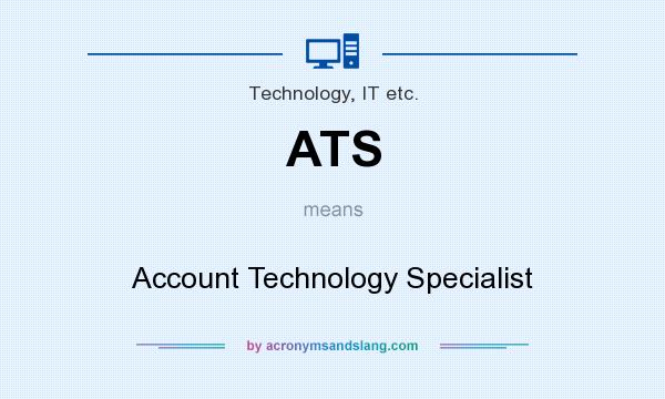 What does ATS mean? It stands for Account Technology Specialist