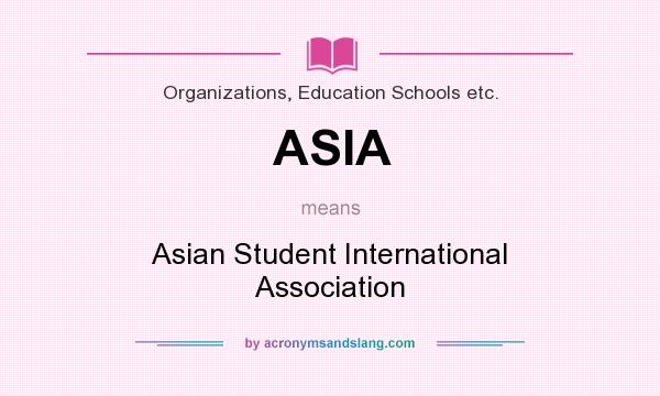 What does ASIA mean? It stands for Asian Student International Association