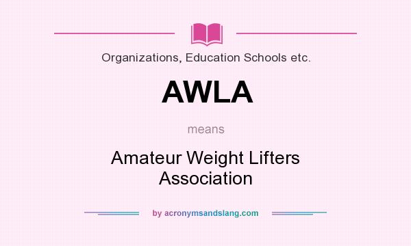 What does AWLA mean? It stands for Amateur Weight Lifters Association