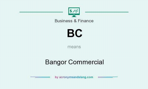 What does BC mean? It stands for Bangor Commercial