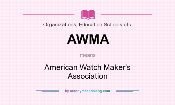 What does AWMA mean? It stands for American Watch Maker`s Association