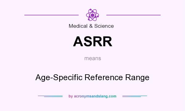 What does ASRR mean? It stands for Age-Specific Reference Range