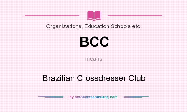 What does BCC mean? It stands for Brazilian Crossdresser Club