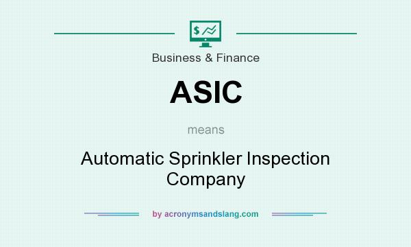 What does ASIC mean? It stands for Automatic Sprinkler Inspection Company