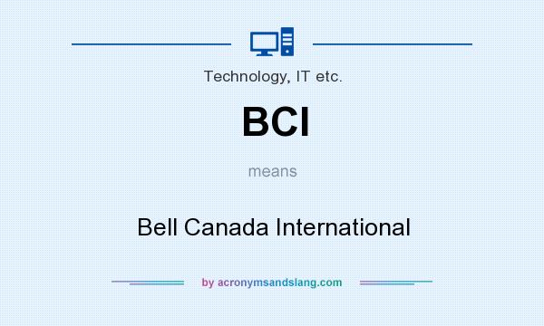 What does BCI mean? It stands for Bell Canada International