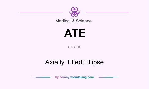 What does ATE mean? It stands for Axially Tilted Ellipse