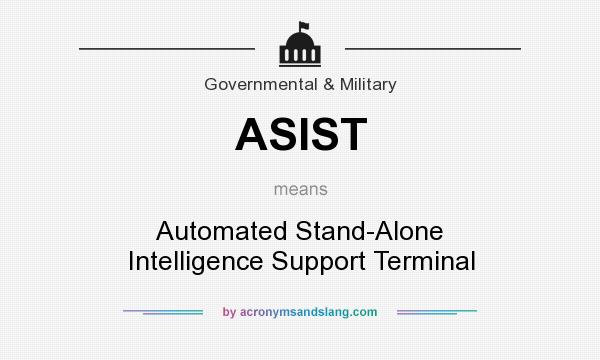 What does ASIST mean? It stands for Automated Stand-Alone Intelligence Support Terminal