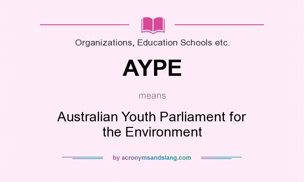What does AYPE mean? It stands for Australian Youth Parliament for the Environment