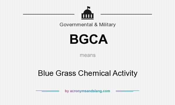 What does BGCA mean? It stands for Blue Grass Chemical Activity
