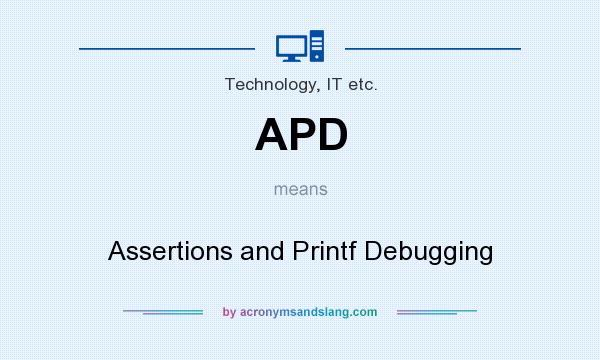 What does APD mean? It stands for Assertions and Printf Debugging