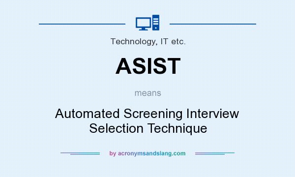 What does ASIST mean? It stands for Automated Screening Interview Selection Technique