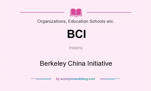 What does BCI mean? It stands for Berkeley China Initiative
