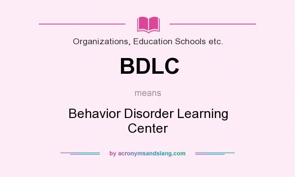 What does BDLC mean? It stands for Behavior Disorder Learning Center