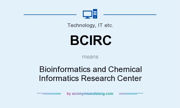 What does BCIRC mean? It stands for Bioinformatics and Chemical Informatics Research Center
