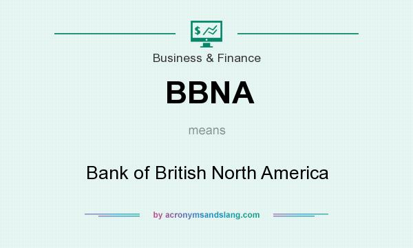 What does BBNA mean? It stands for Bank of British North America