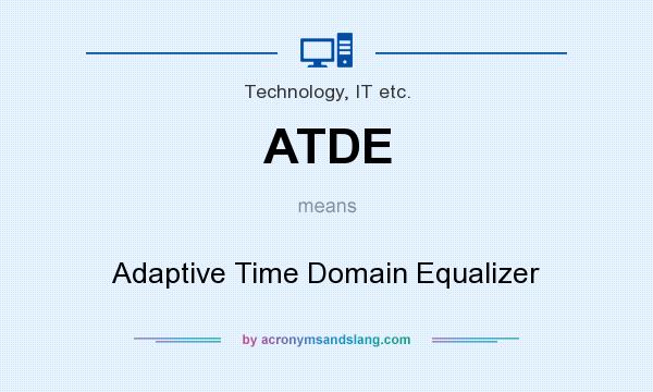 What does ATDE mean? It stands for Adaptive Time Domain Equalizer