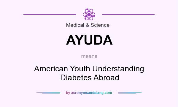 What does AYUDA mean? It stands for American Youth Understanding Diabetes Abroad