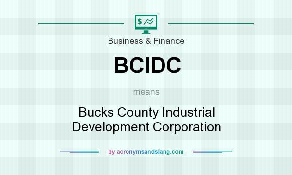 What does BCIDC mean? It stands for Bucks County Industrial Development Corporation