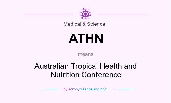 What does ATHN mean? It stands for Australian Tropical Health and Nutrition Conference