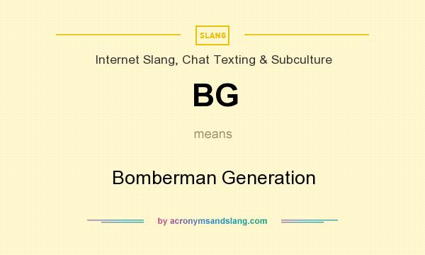 What does BG mean? It stands for Bomberman Generation