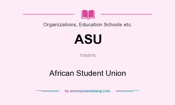 What does ASU mean? It stands for African Student Union