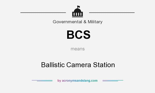 What does BCS mean? It stands for Ballistic Camera Station