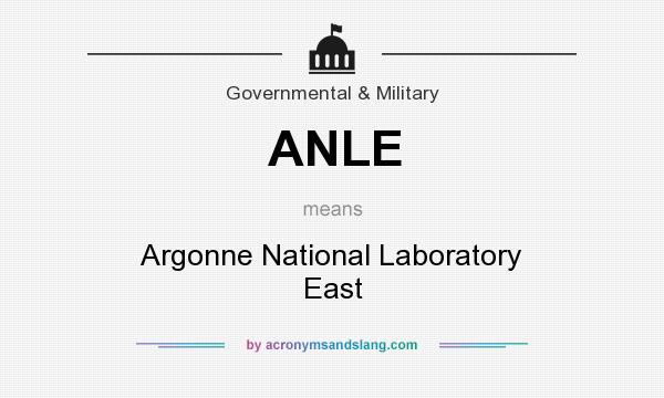 What does ANLE mean? It stands for Argonne National Laboratory East
