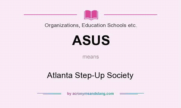 What does ASUS mean? It stands for Atlanta Step-Up Society