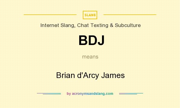 What does BDJ mean? It stands for Brian d`Arcy James
