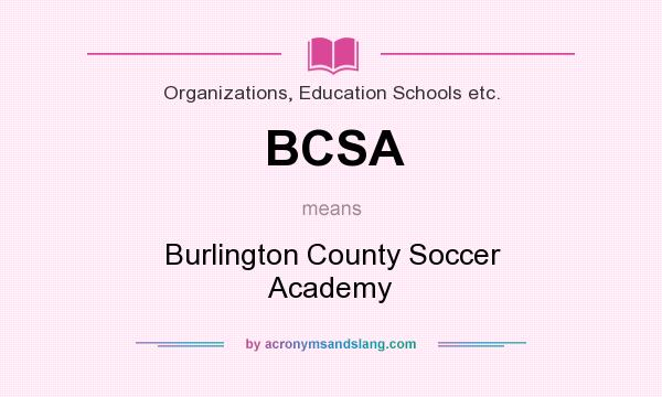What does BCSA mean? It stands for Burlington County Soccer Academy