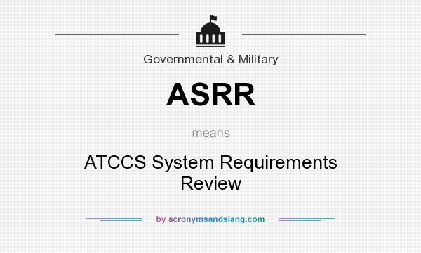 What does ASRR mean? It stands for ATCCS System Requirements Review