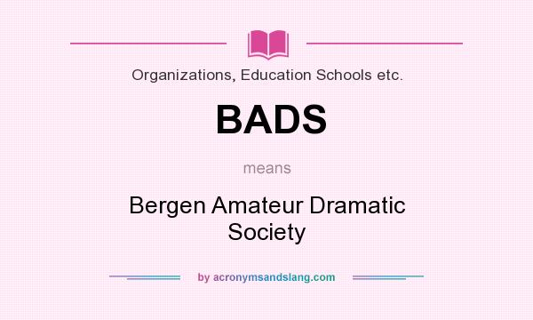 What does BADS mean? It stands for Bergen Amateur Dramatic Society