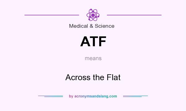What does ATF mean? It stands for Across the Flat