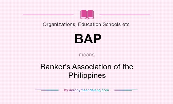 What does BAP mean? It stands for Banker`s Association of the Philippines