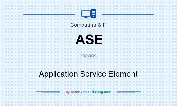 What does ASE mean? It stands for Application Service Element