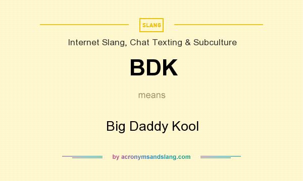 What does BDK mean? It stands for Big Daddy Kool