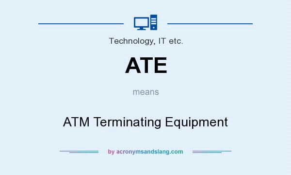 What does ATE mean? It stands for ATM Terminating Equipment