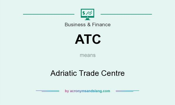 What does ATC mean? It stands for Adriatic Trade Centre