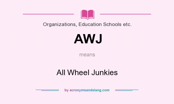 What does AWJ mean? It stands for All Wheel Junkies