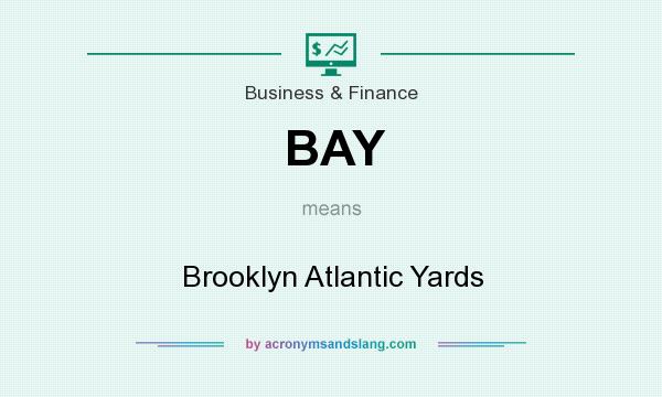 What does BAY mean? It stands for Brooklyn Atlantic Yards