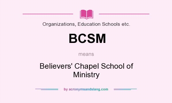 What does BCSM mean? It stands for Believers` Chapel School of Ministry