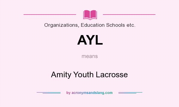 What does AYL mean? It stands for Amity Youth Lacrosse