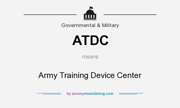 What does ATDC mean? It stands for Army Training Device Center