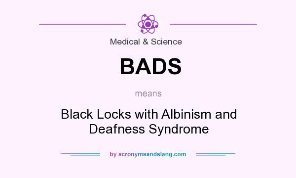 What does BADS mean? It stands for Black Locks with Albinism and Deafness Syndrome