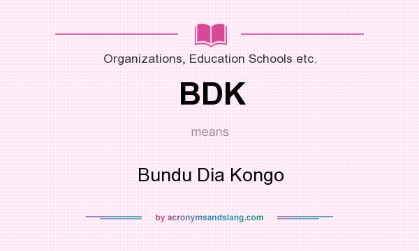 What does BDK mean? It stands for Bundu Dia Kongo